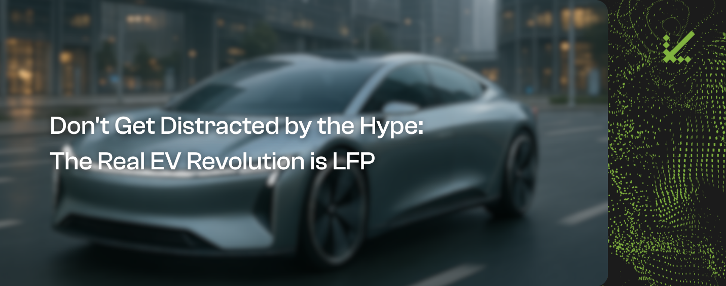 Don't Get Distracted by the Hype: The Real EV Revolution is LFP